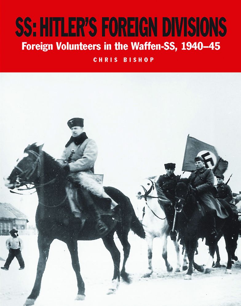 SS: Hitler's Foreign Divisions: Foreign Volunteers in the Waffen SS 1941-45