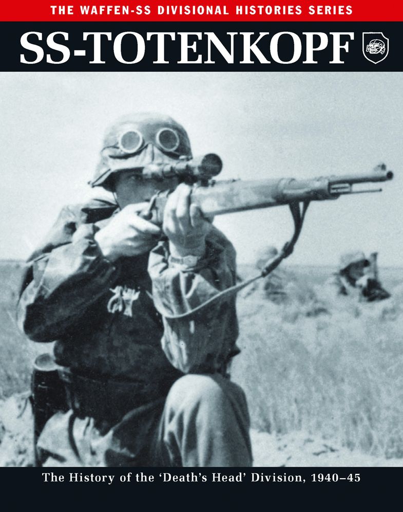 SS: Totenkopf: The History of the "Death's Head" Division 1940-45