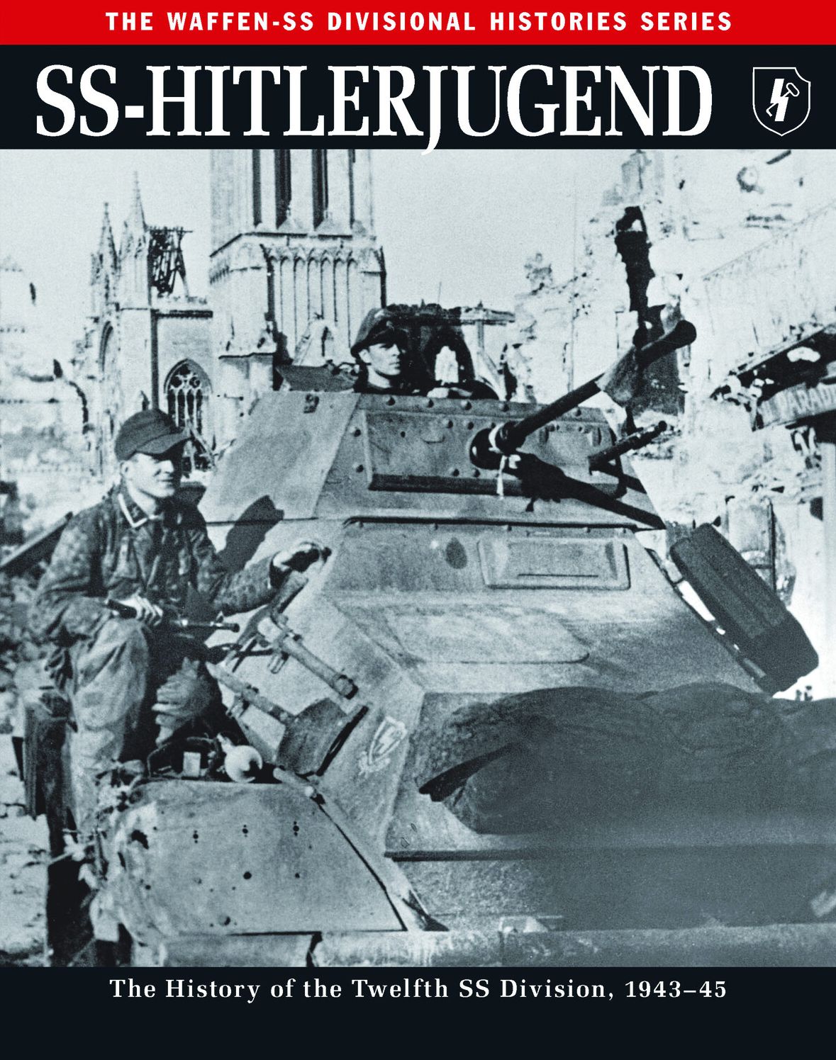 SS-Hitlerjugend: The History of the Twelfth SS Division, 1943-45