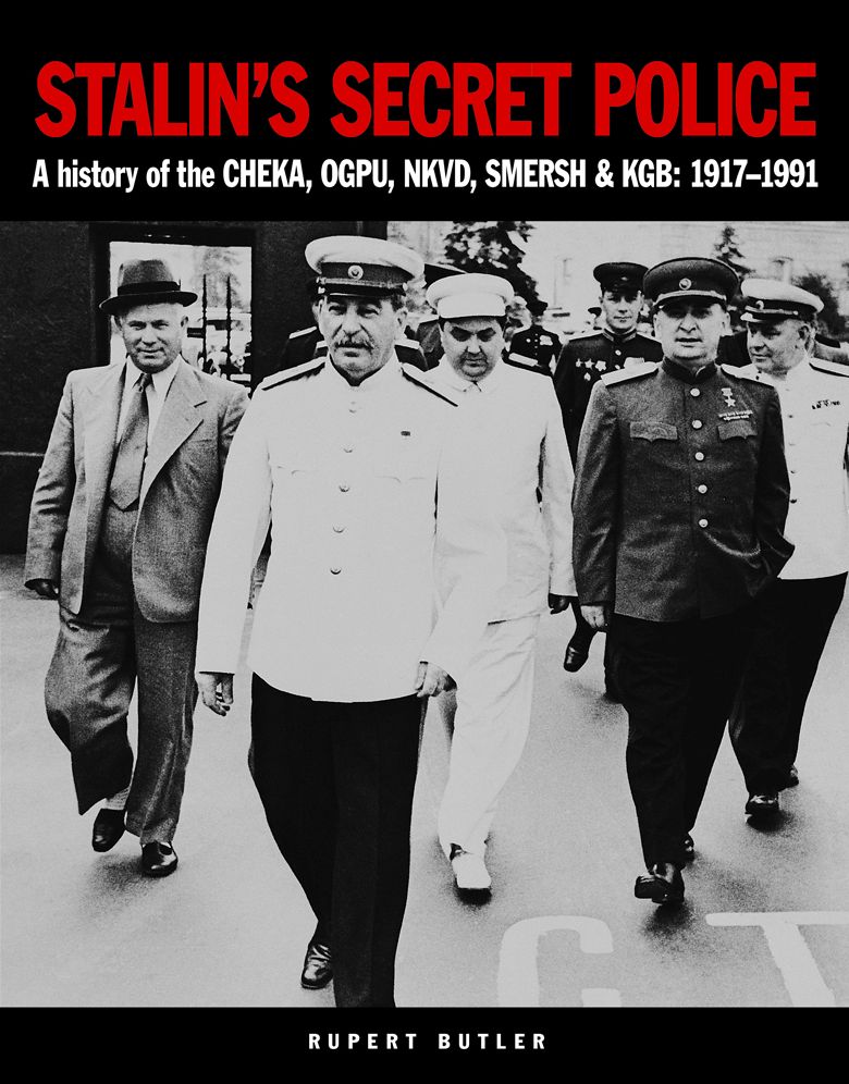Stalin's Secret Police: A History of the CHEKA, OGPU, NKVD, SMERSH and KGB: 1917-1991