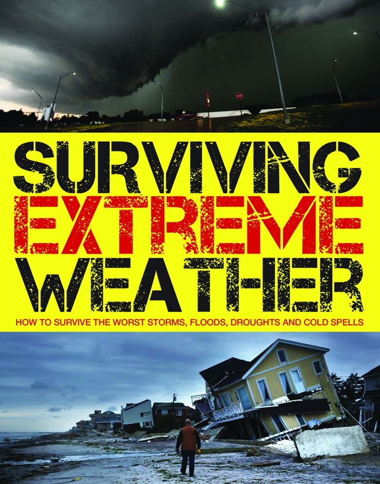 Surviving Extreme Weather: How to Survive the Worst Storms, Floods, Droughts and Cold Spells