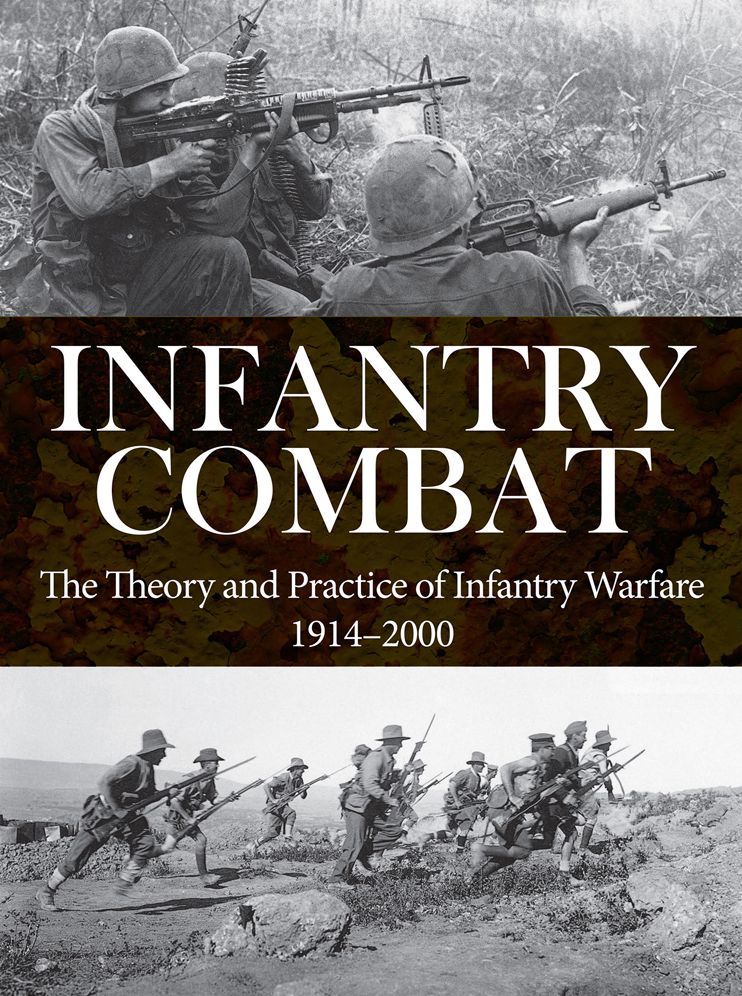 Infantry Combat of the Twentieth Century: The Theory and Practice of Infantry Warfare 1914-2000