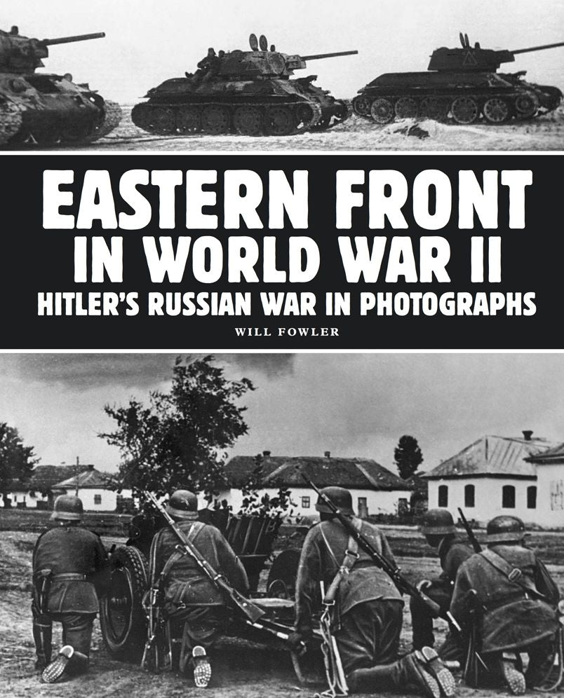 Eastern Front in World War II: Hitler's Russian War in Photographs