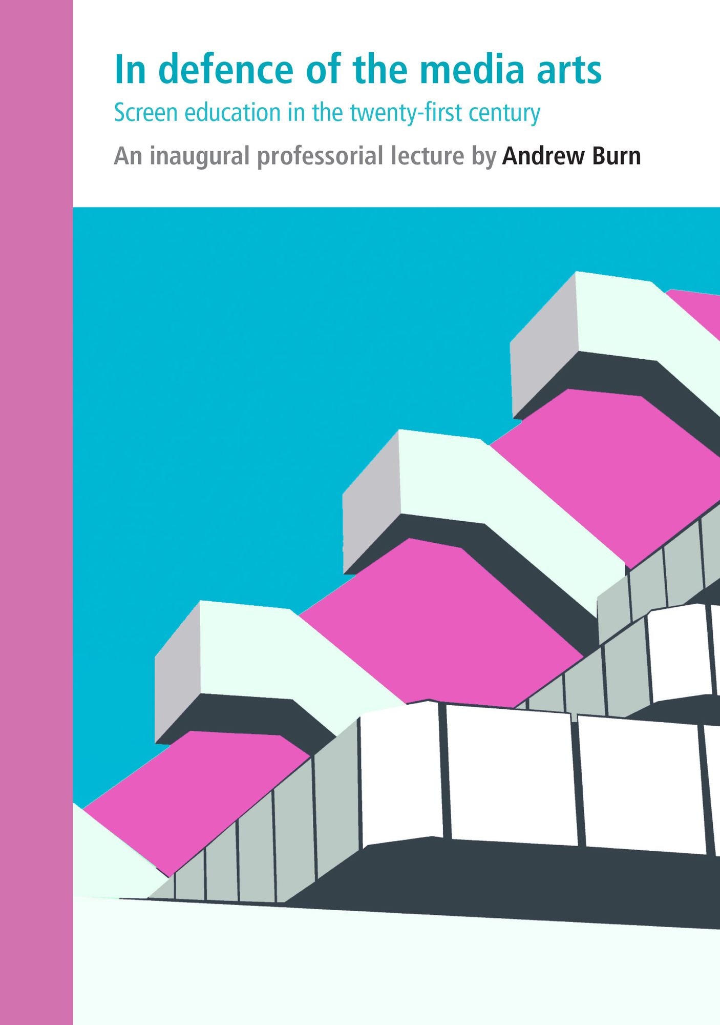 In Defence of the Media Arts: Screen Education in the Twenty-First Century