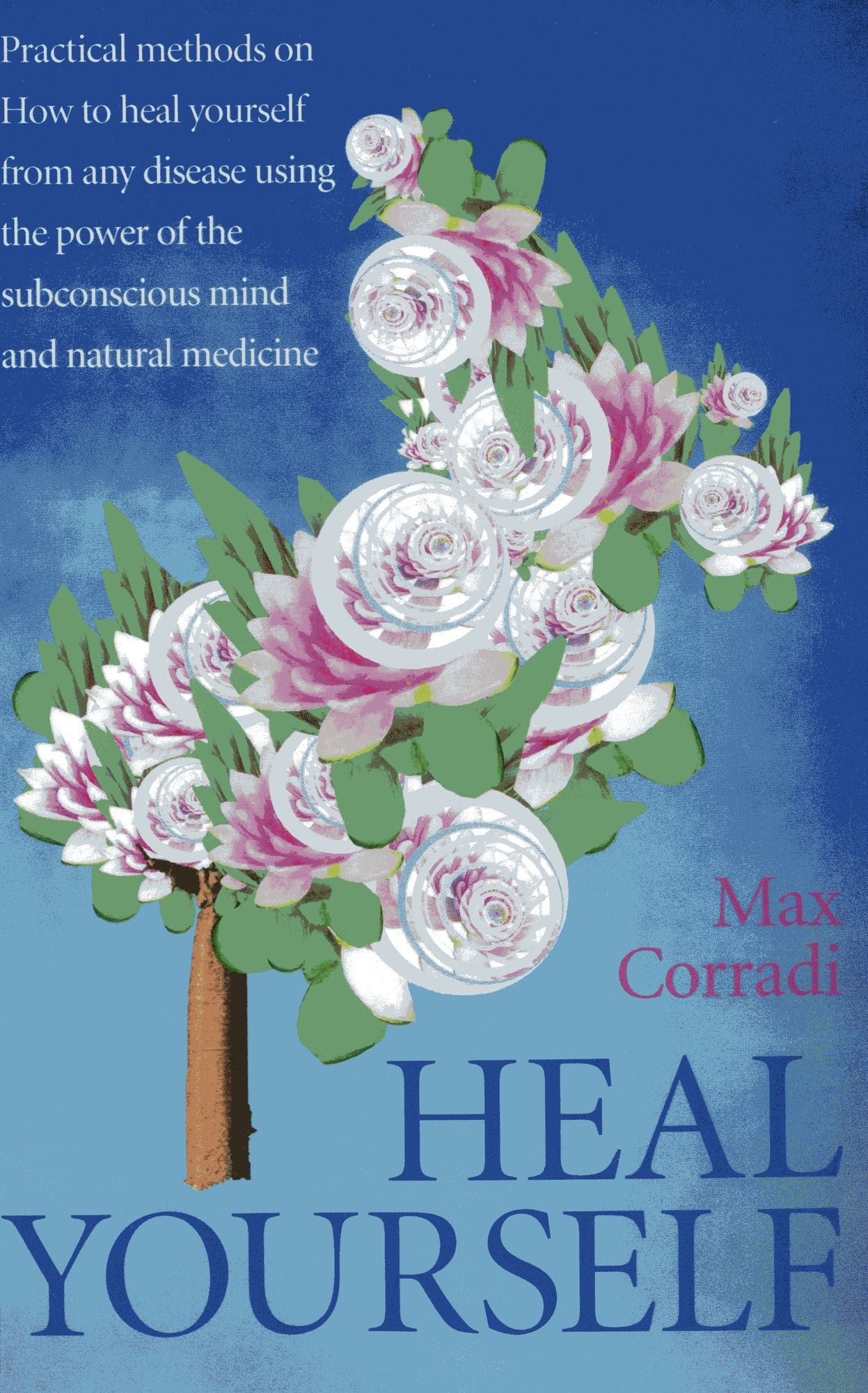 Heal Yourself: Practical Methods On How to Heal Yourself From Any Disease Using the Power of the Subconscious Mind and Natural Medicine.