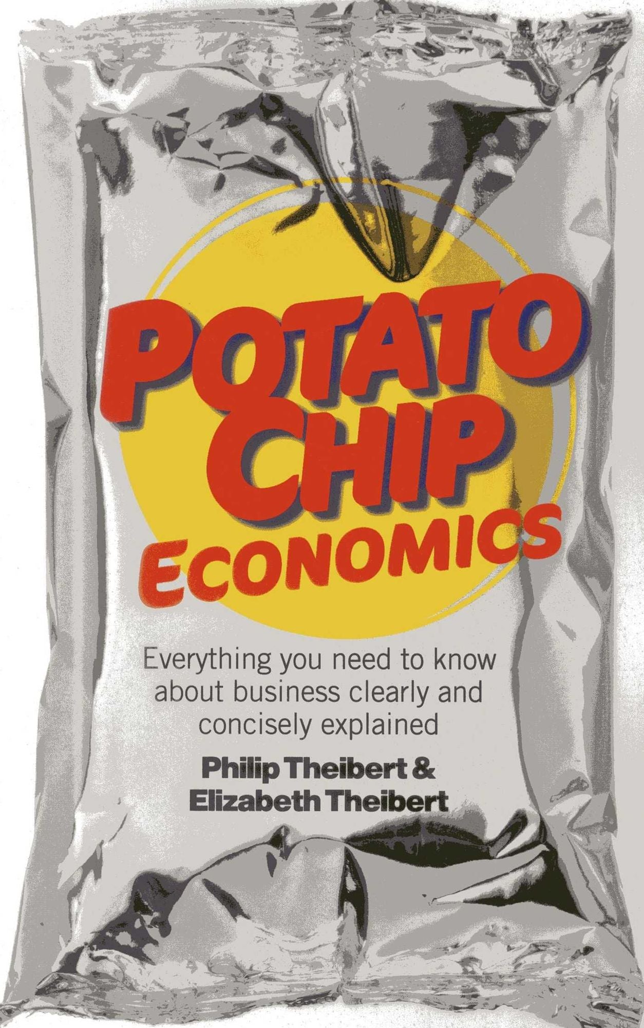 Potato Chip Economics: Everything You Need to Know About Business Clearly and Concisely Explained