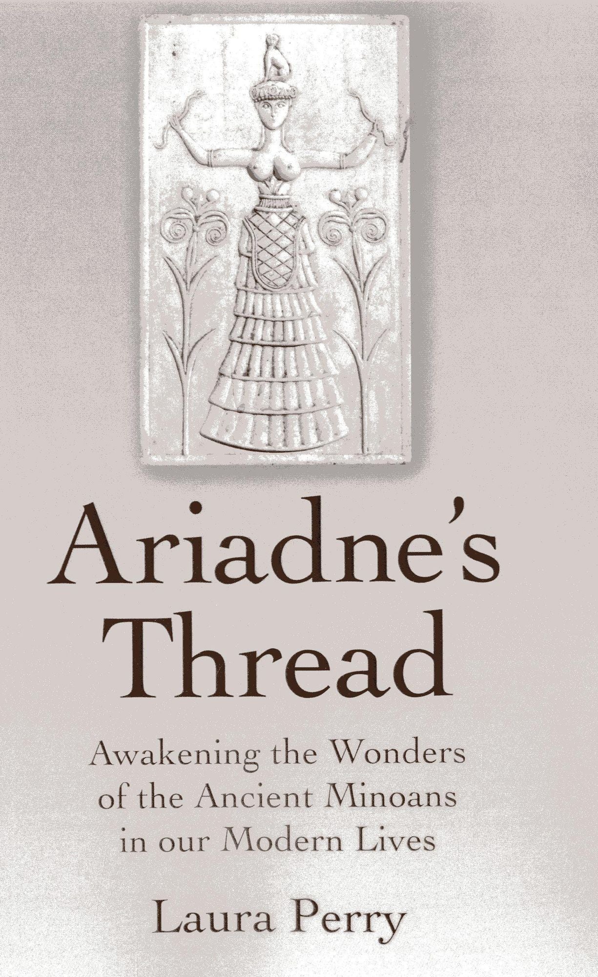 Ariadne's Thread: Awakening the Wonders of the Ancient Minoans in our Modern Lives