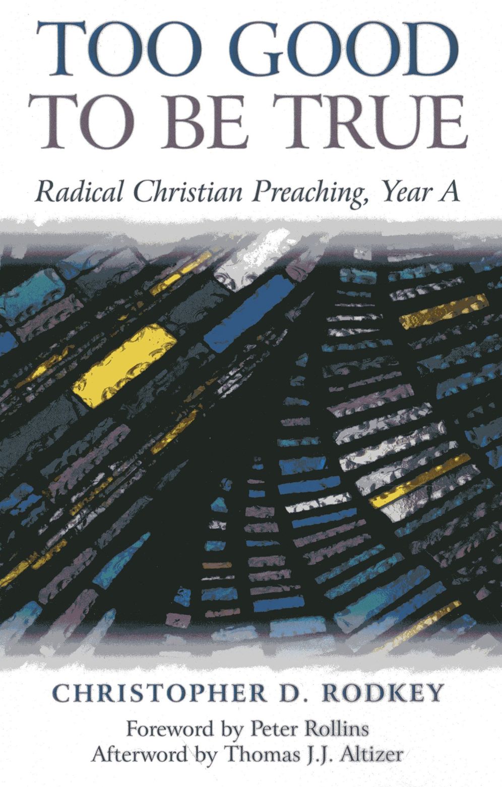 Too Good to be True: Radical Christian Preaching, Year A