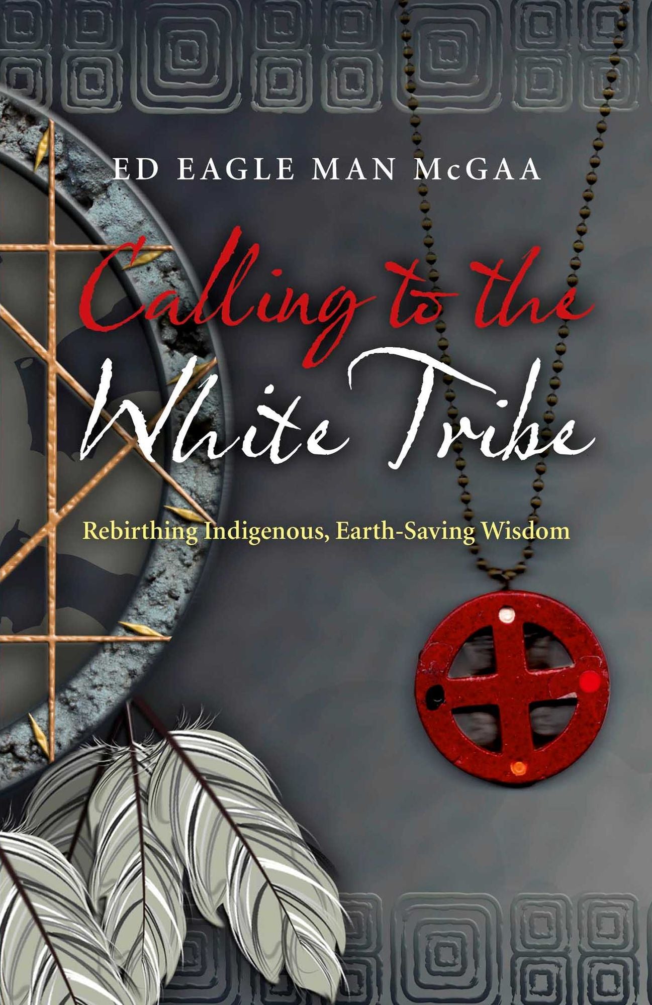 Calling to the White Tribe: Rebirthing Indigenous, Earth-Saving Wisdom