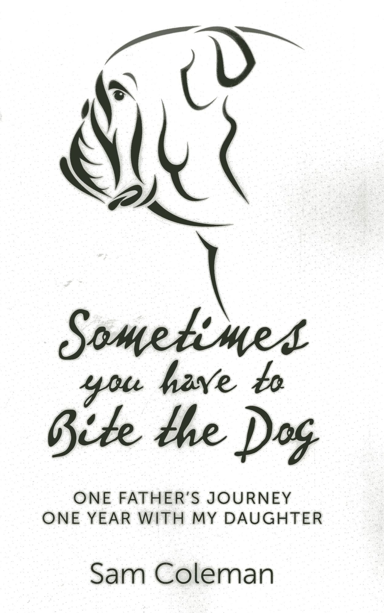 Sometimes You Have to Bite the Dog: One Father's Journey. One year with my daughter.
