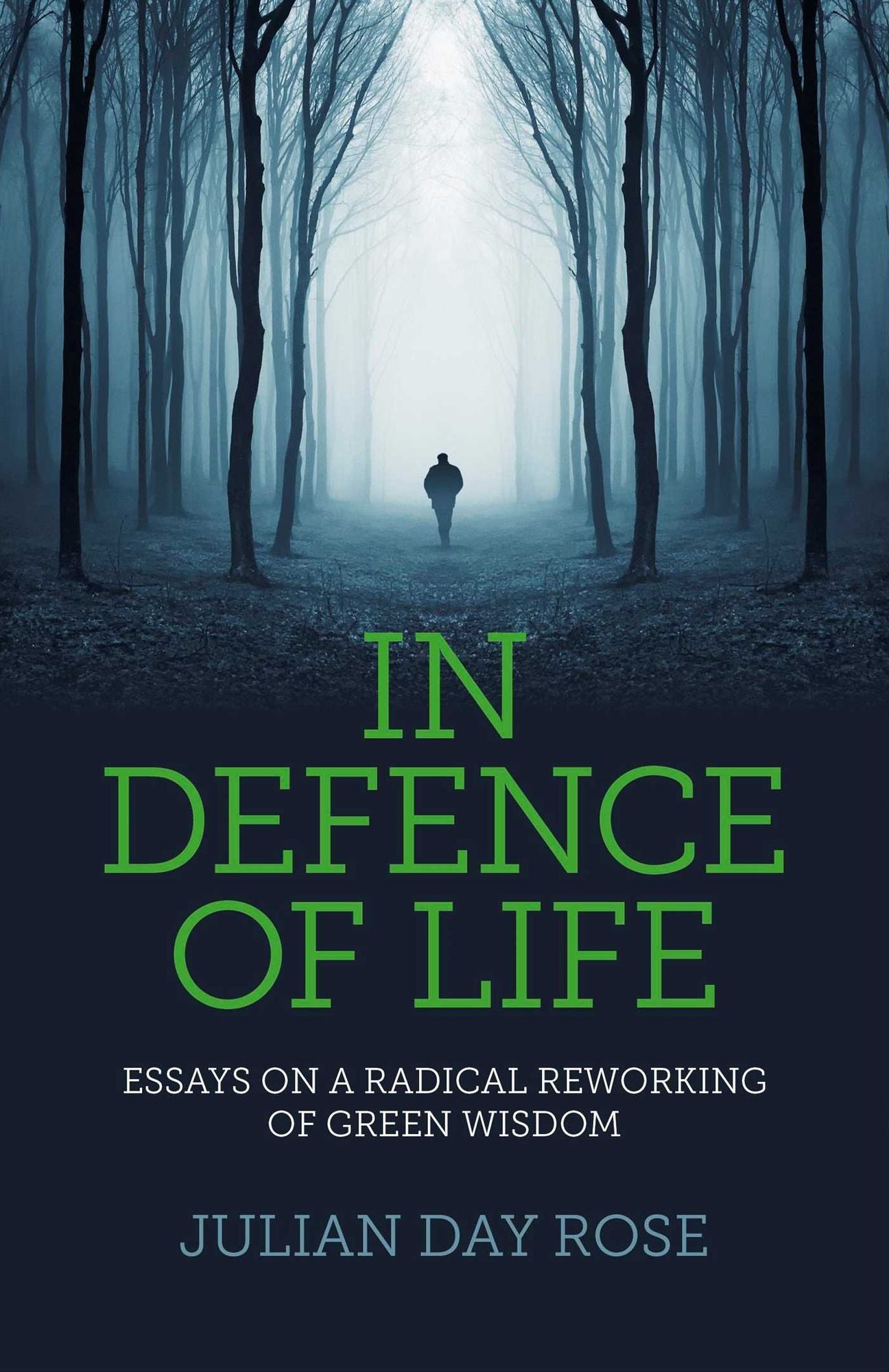 In Defence of Life: Essays on a Radical Reworking of Green Wisdom