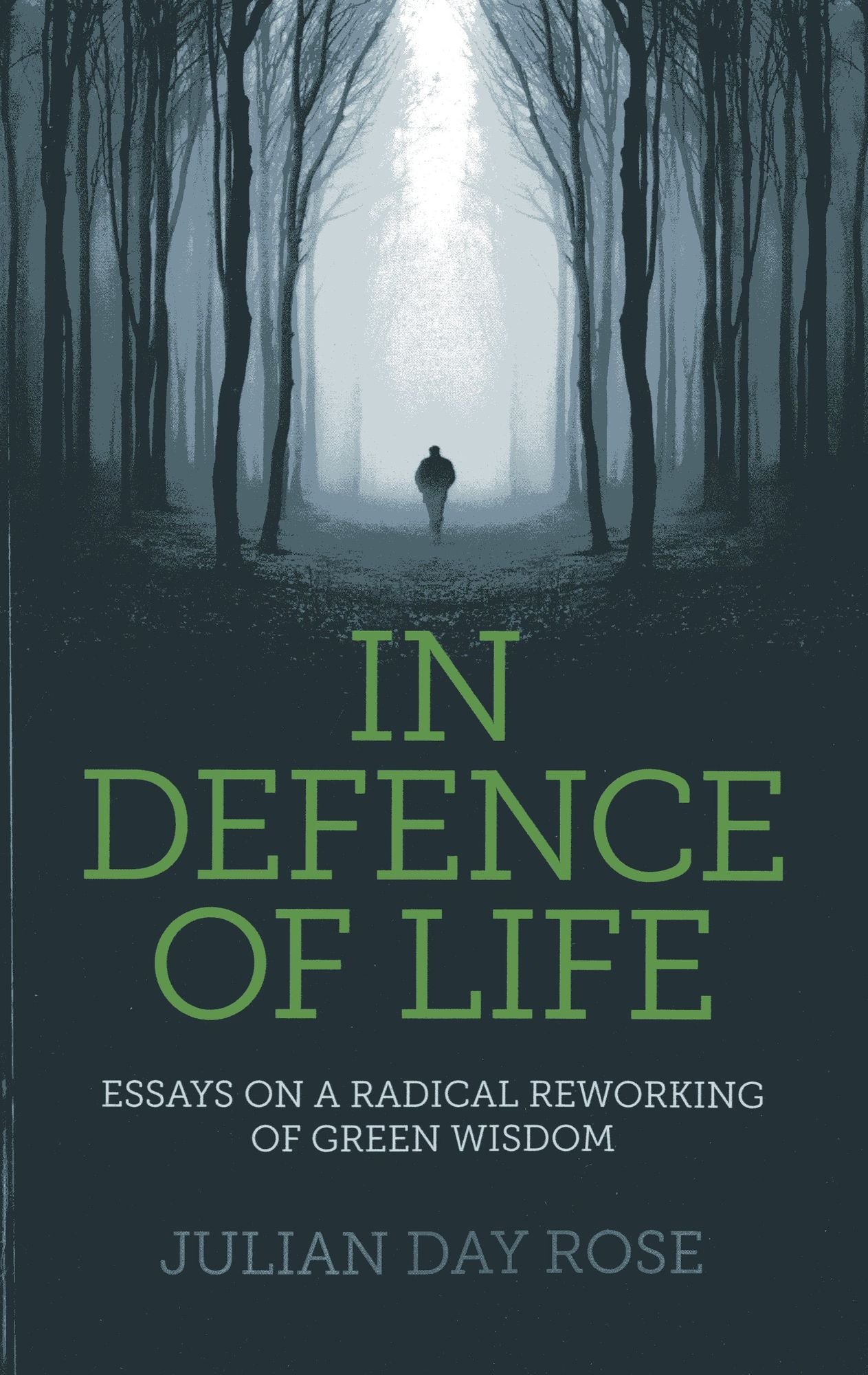 In Defence of Life: Essays on a Radical Reworking of Green Wisdom
