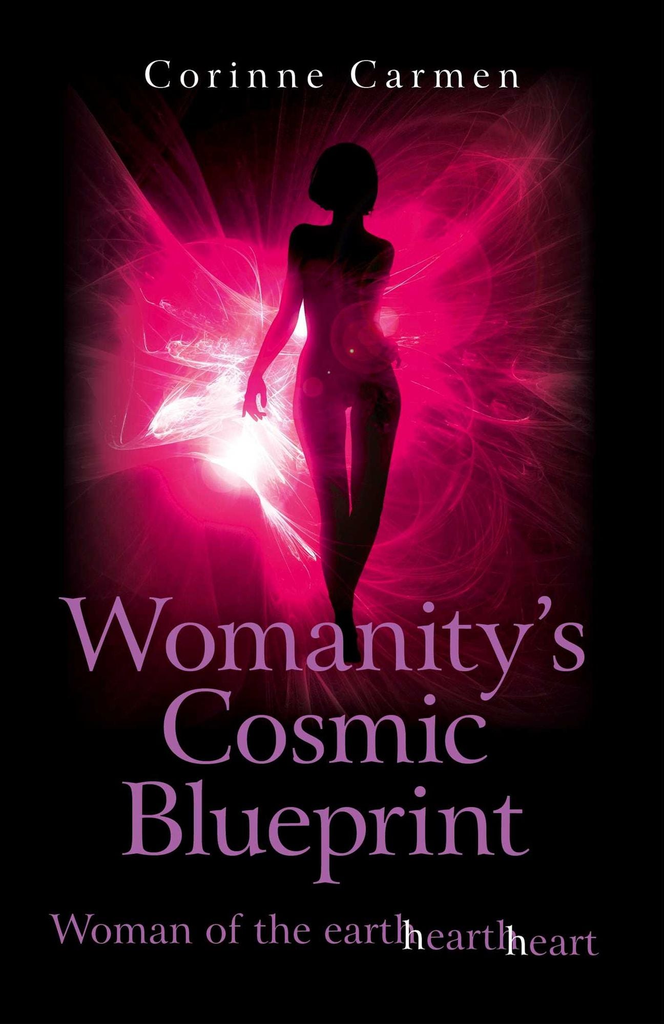 Womanity's Cosmic Blueprint: Woman of the Earth-Hearth-Heart