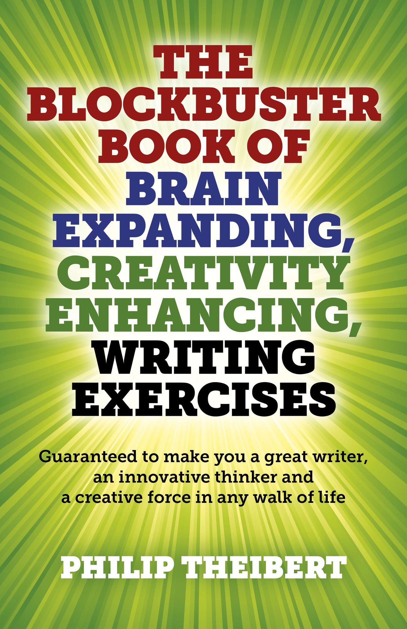 The Blockbuster Book of Brain Expanding, Creativity Enhancing, Writing Exercises: (Guaranteed to Make You a Great Writer, An Innovative Thinker and a Creative Force in Any Walk of Life)