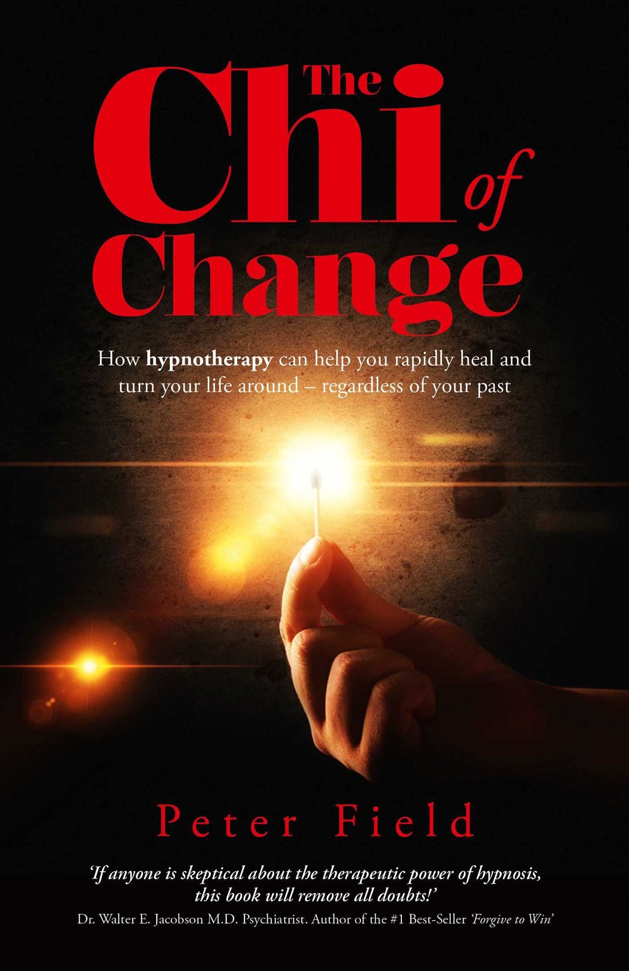 The Chi of Change: How Hypnotherapy Can Help You Heal and Turn your Life Around - Regardless of your Past
