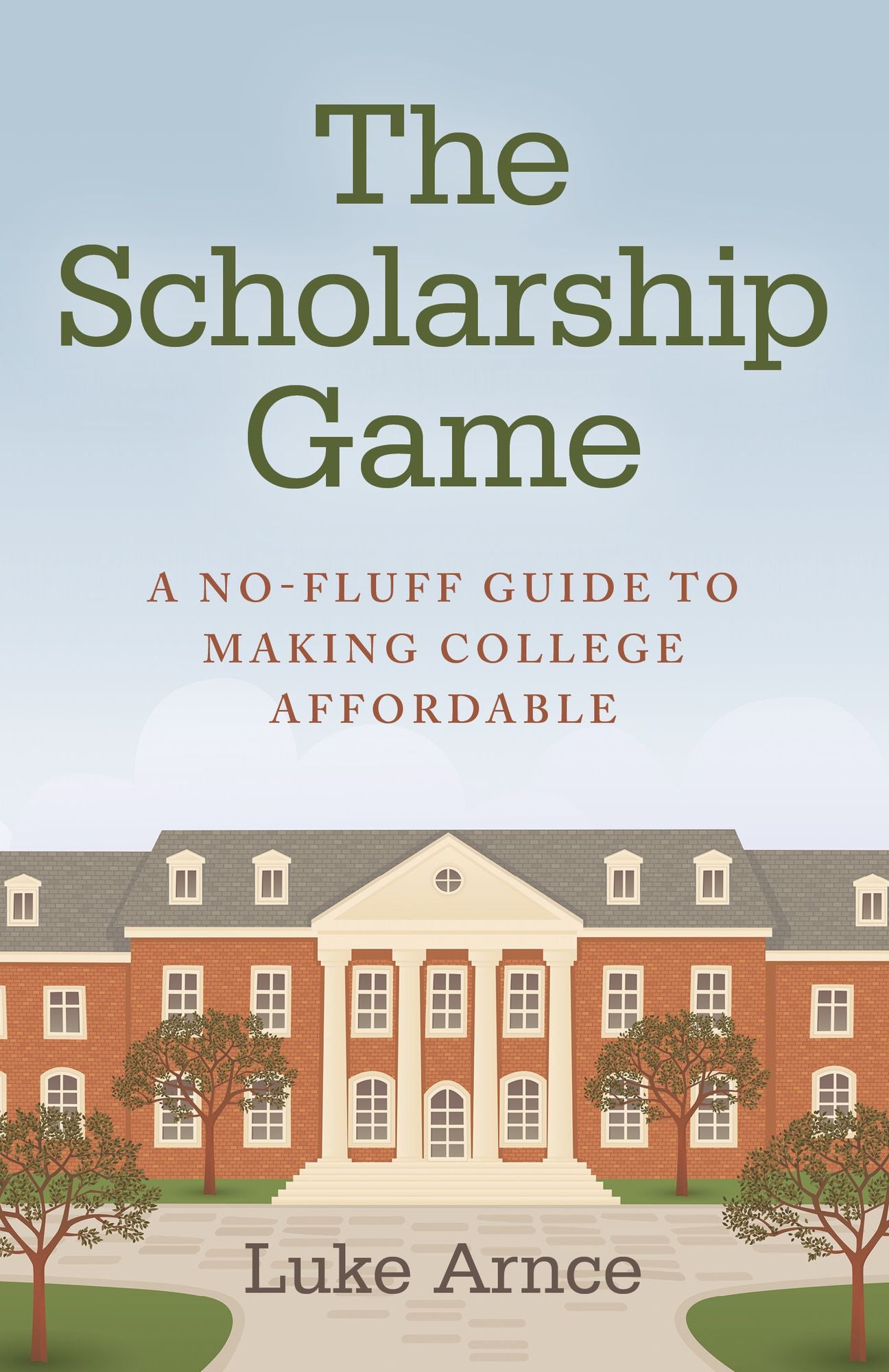 The Scholarship Game: A No-Fluff Guide To Making College Affordable