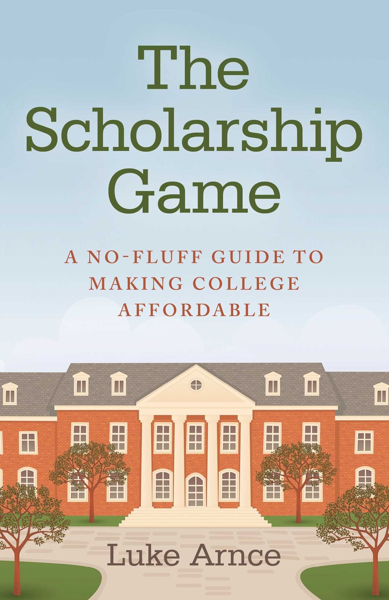 The Scholarship Game: A No-Fluff Guide To Making College Affordable