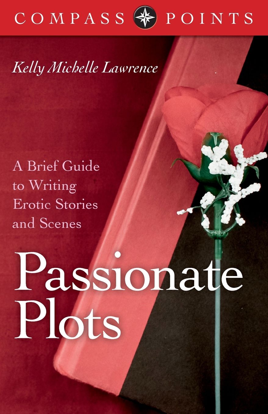Compass Points - Passionate Plots: A Brief Guide to Writing Erotic Stories and Scenes
