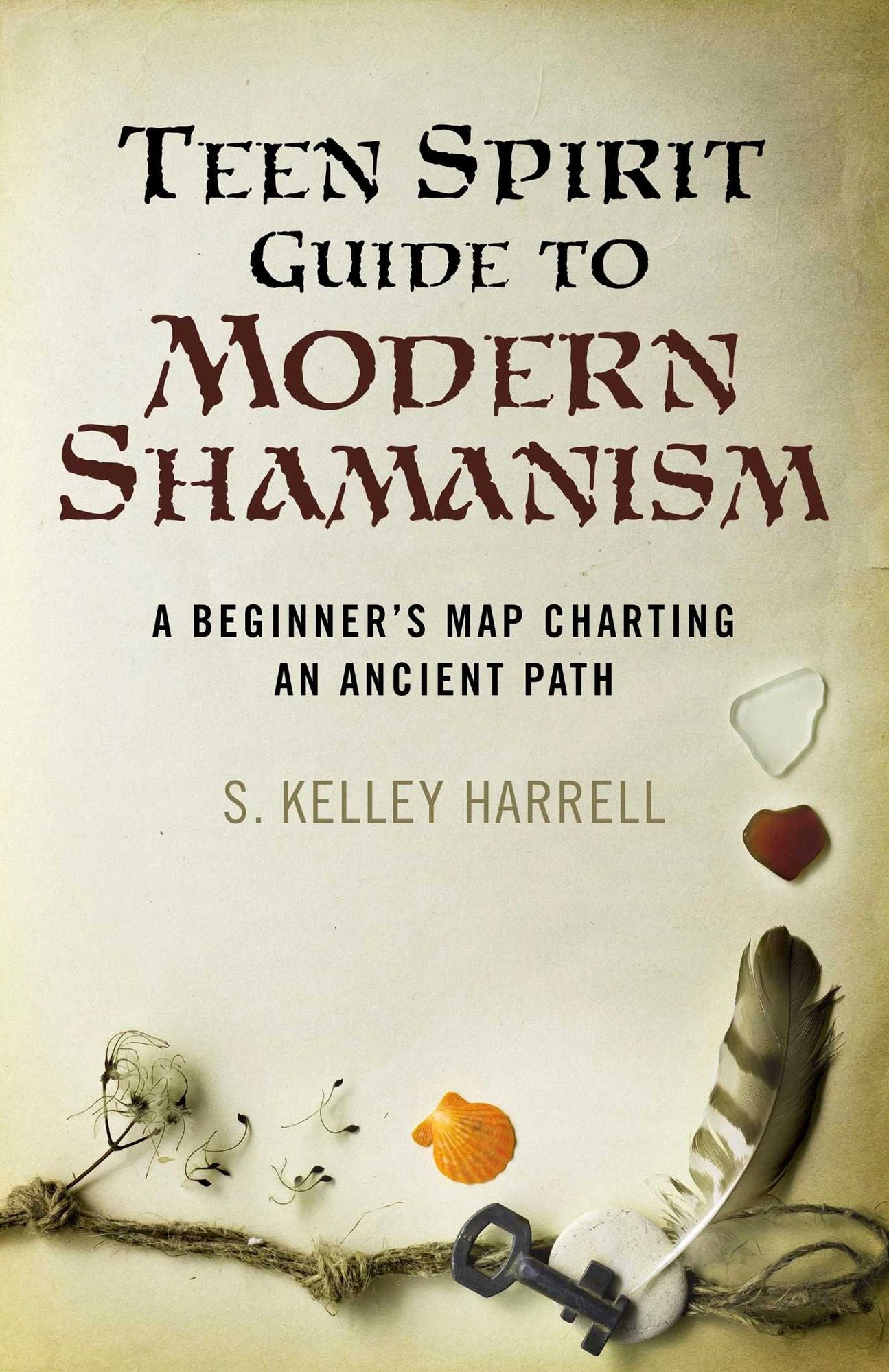 Teen Spirit Guide to Modern Shamanism: A Beginner's Map Charting an Ancient Path