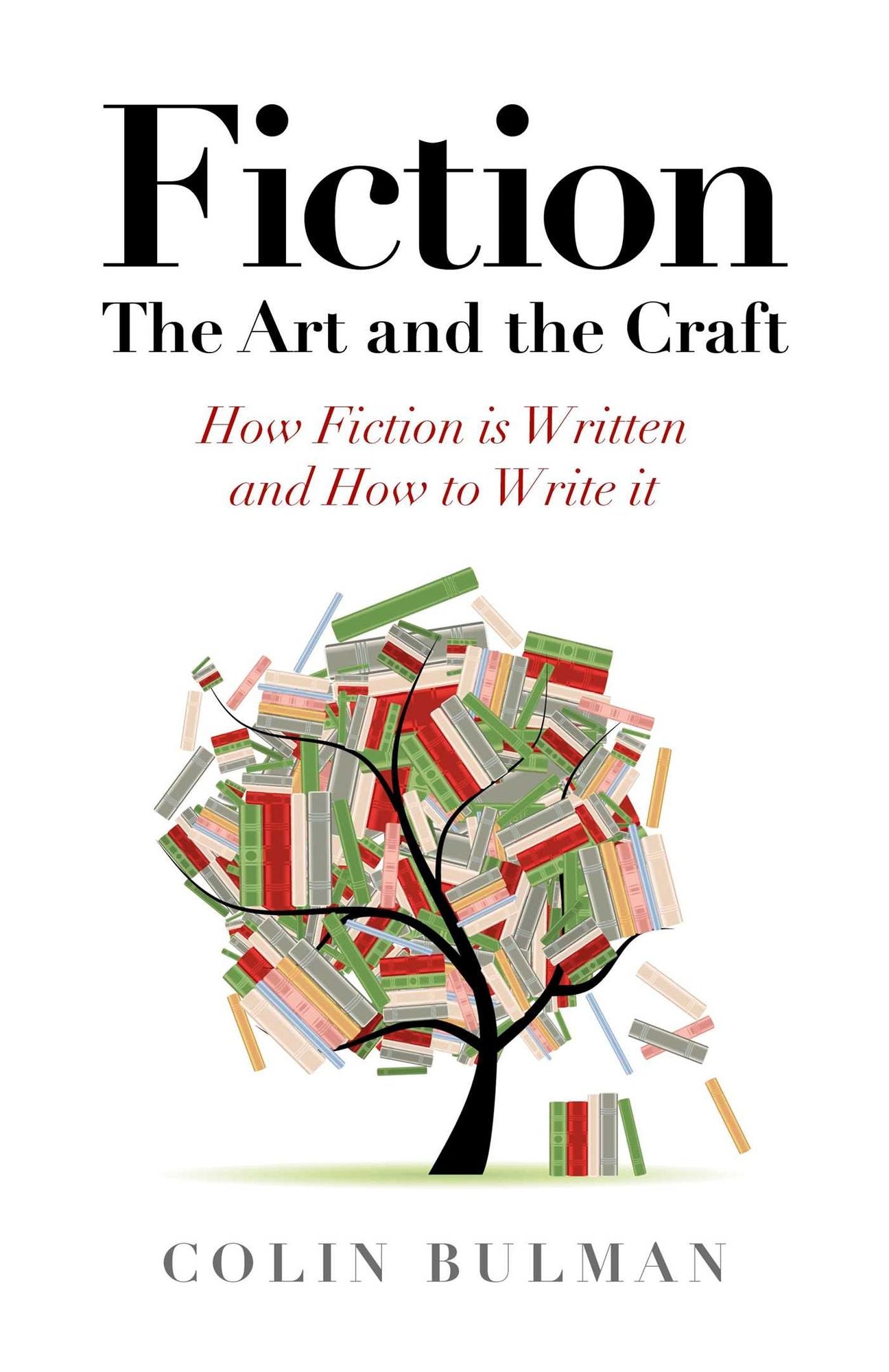 Fiction - The Art and the Craft: How Fiction is Written and How to Write it