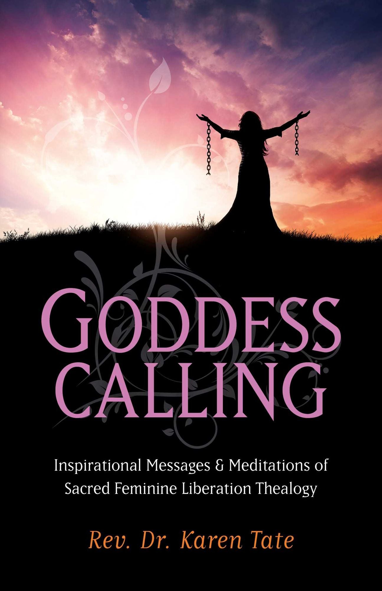 Goddess Calling: Inspirational Messages & Meditations of Sacred Feminine Liberation Thealogy