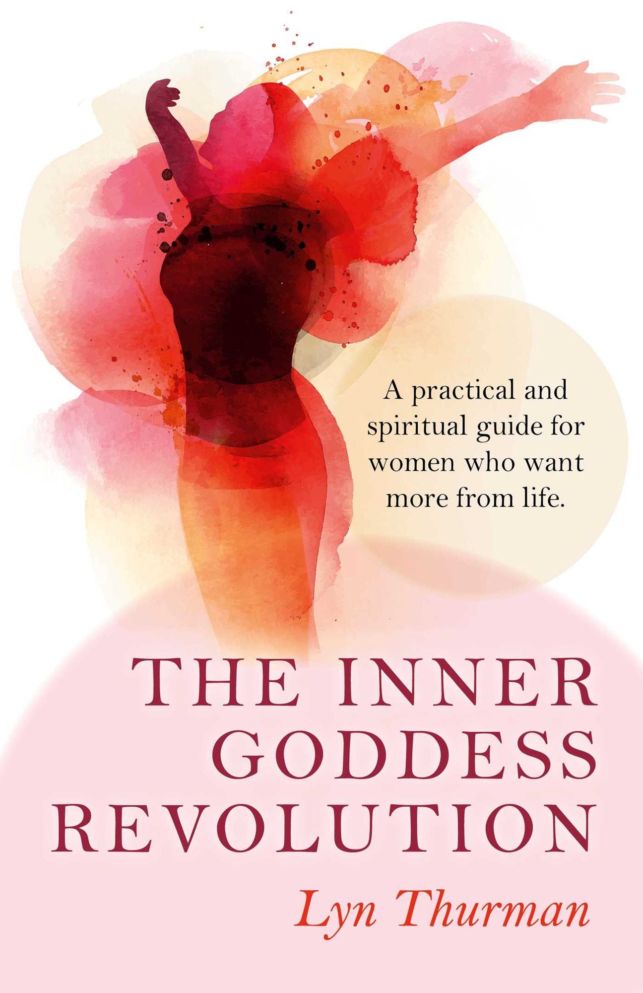 The Inner Goddess Revolution: A Practical and Spiritual Guide for Women Who Want More From Life