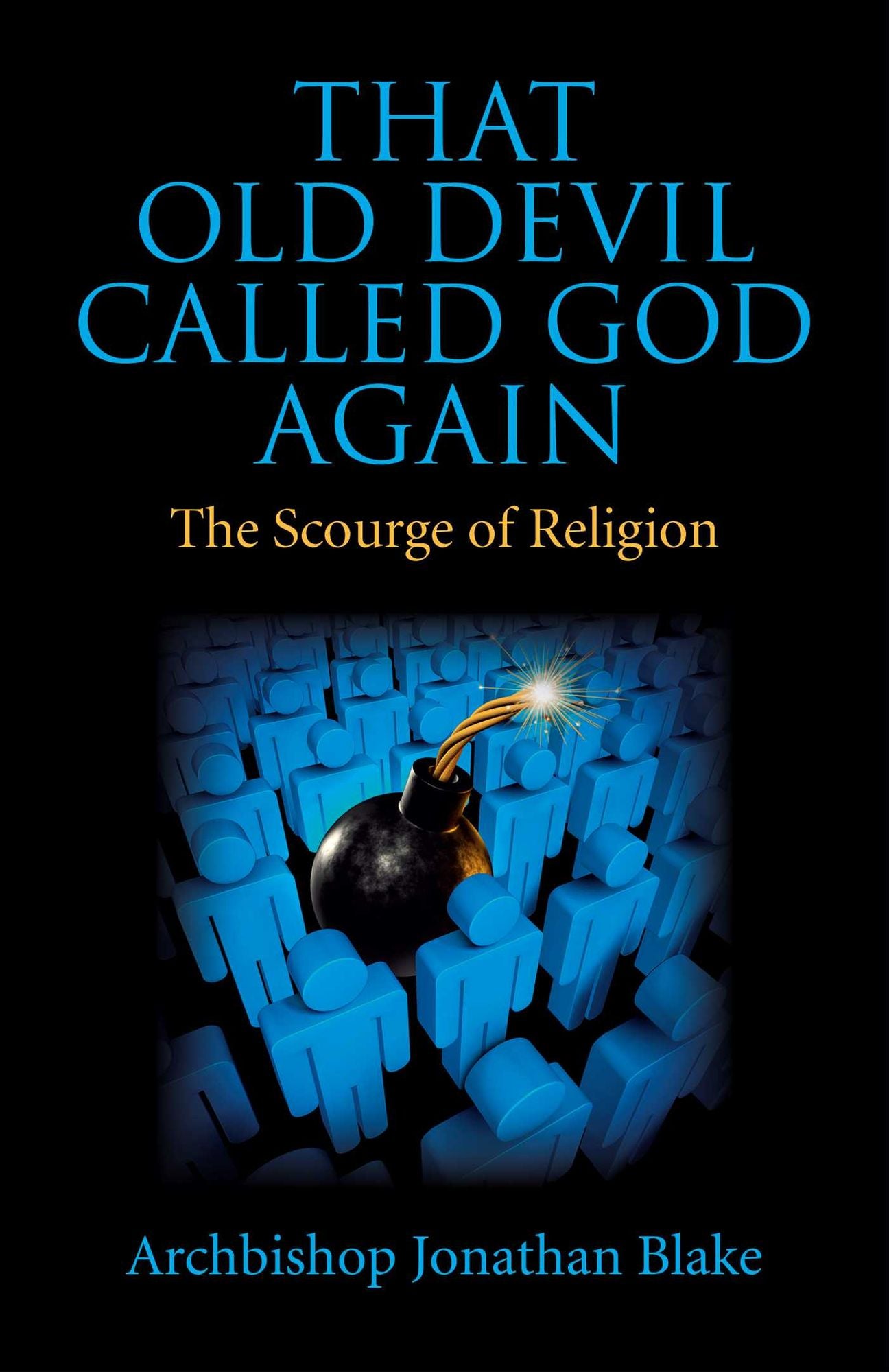That Old Devil Called God Again: The Scourge of Religion