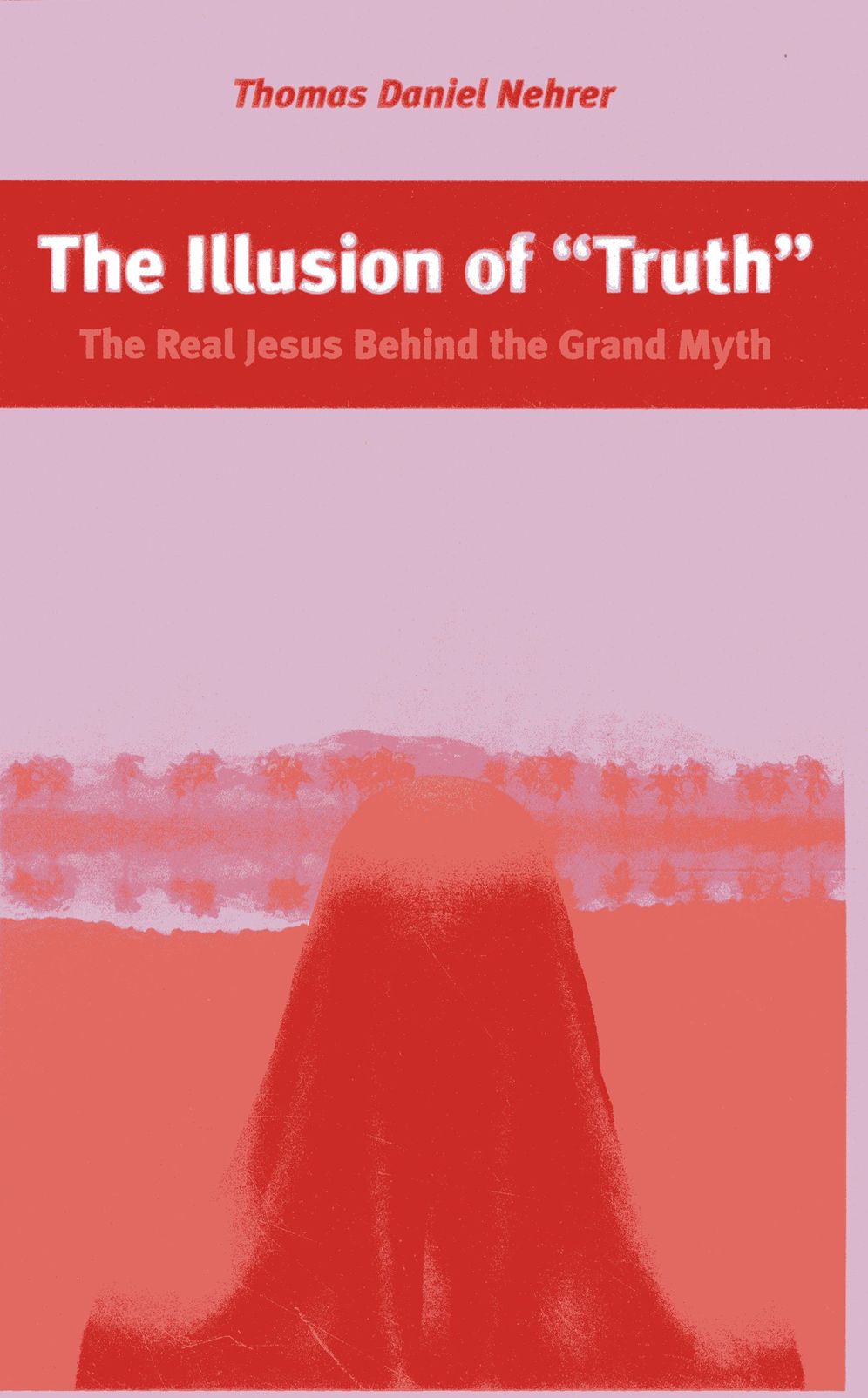 The Illusion of "Truth": The Real Jesus Behind the Grand Myth