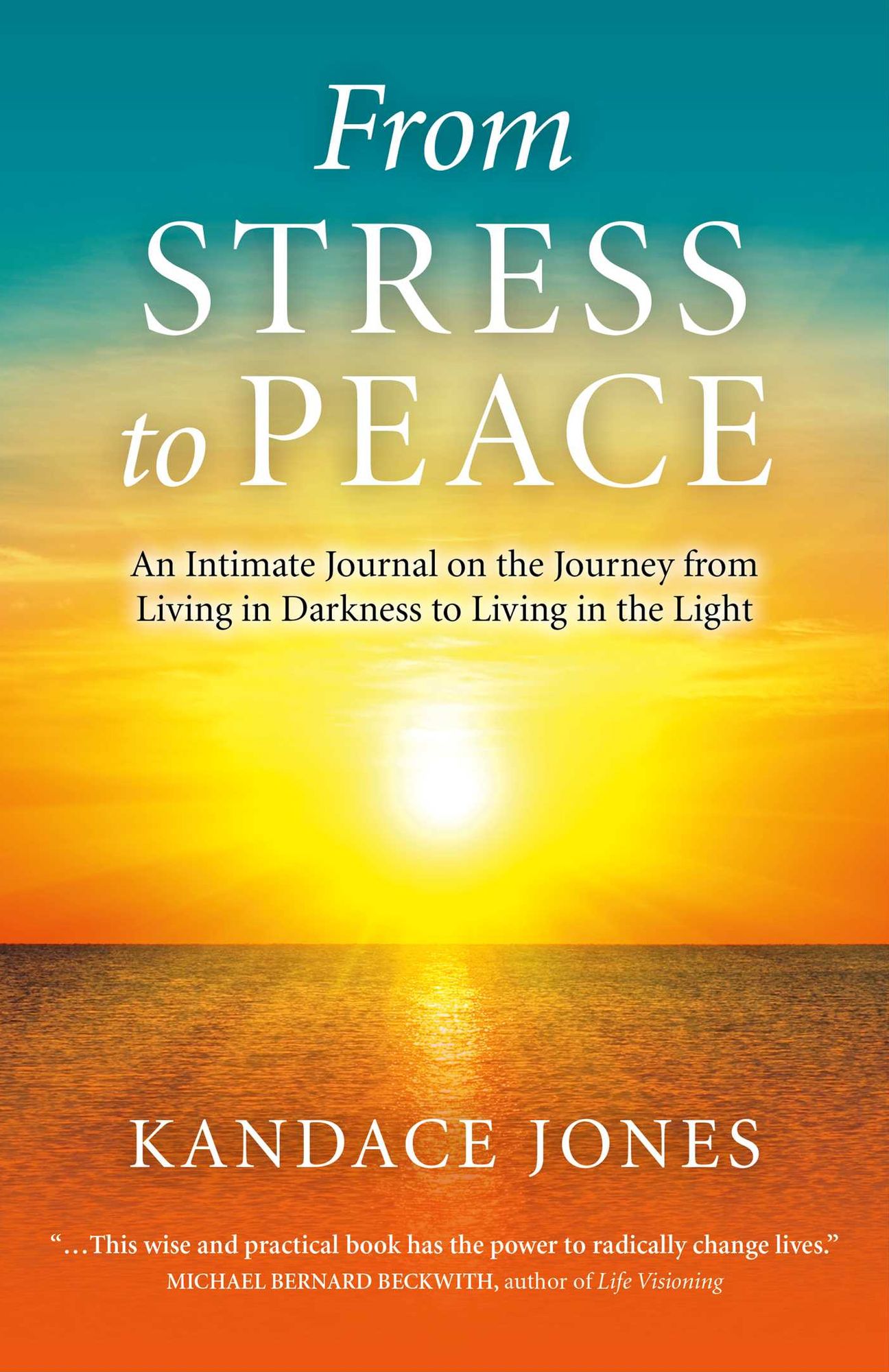 From Stress to Peace: An Intimate Journal on the Journey from Living in Darkness to Living in the Light