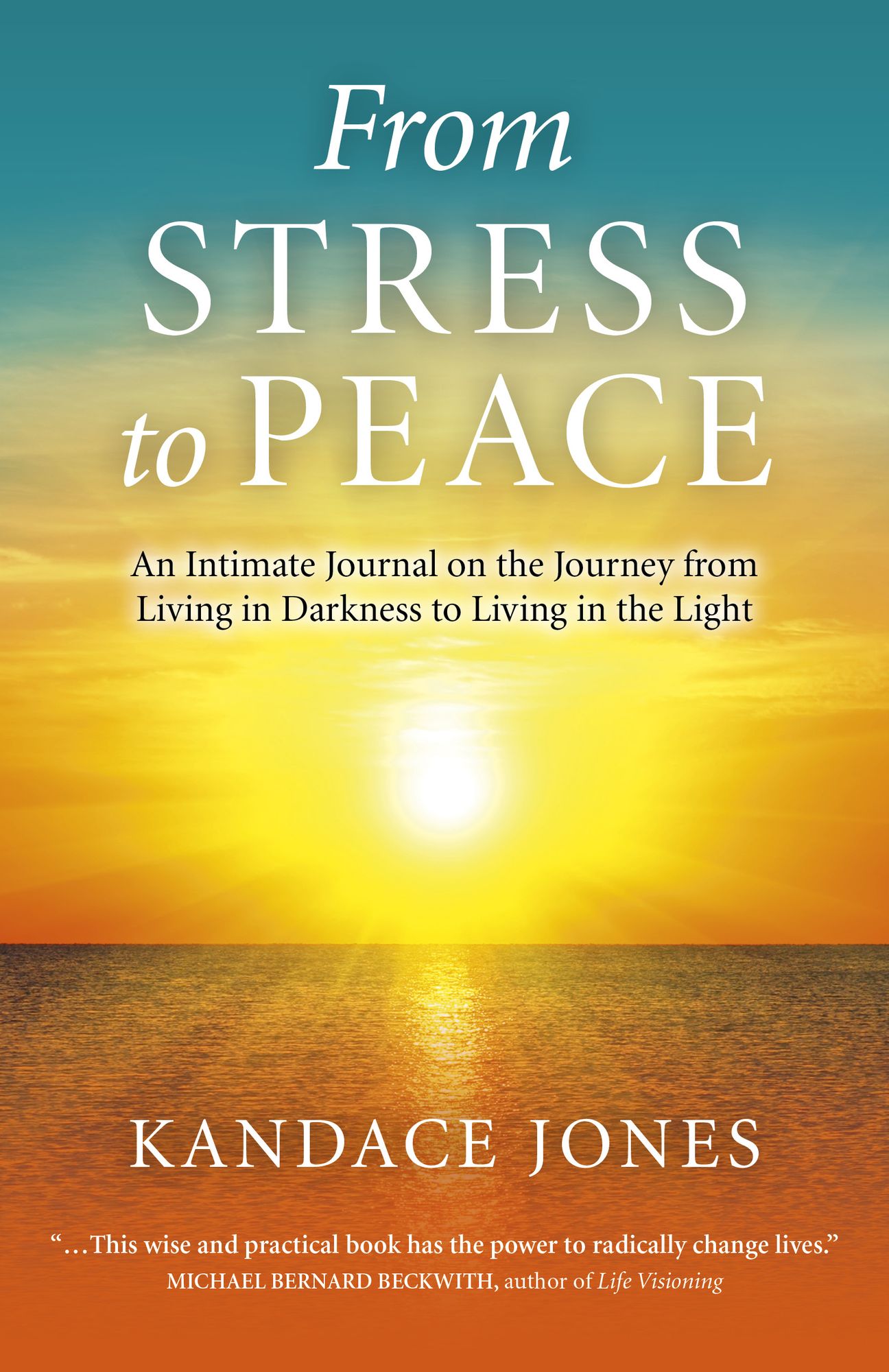 From Stress to Peace: An Intimate Journal on the Journey from Living in Darkness to Living in the Light