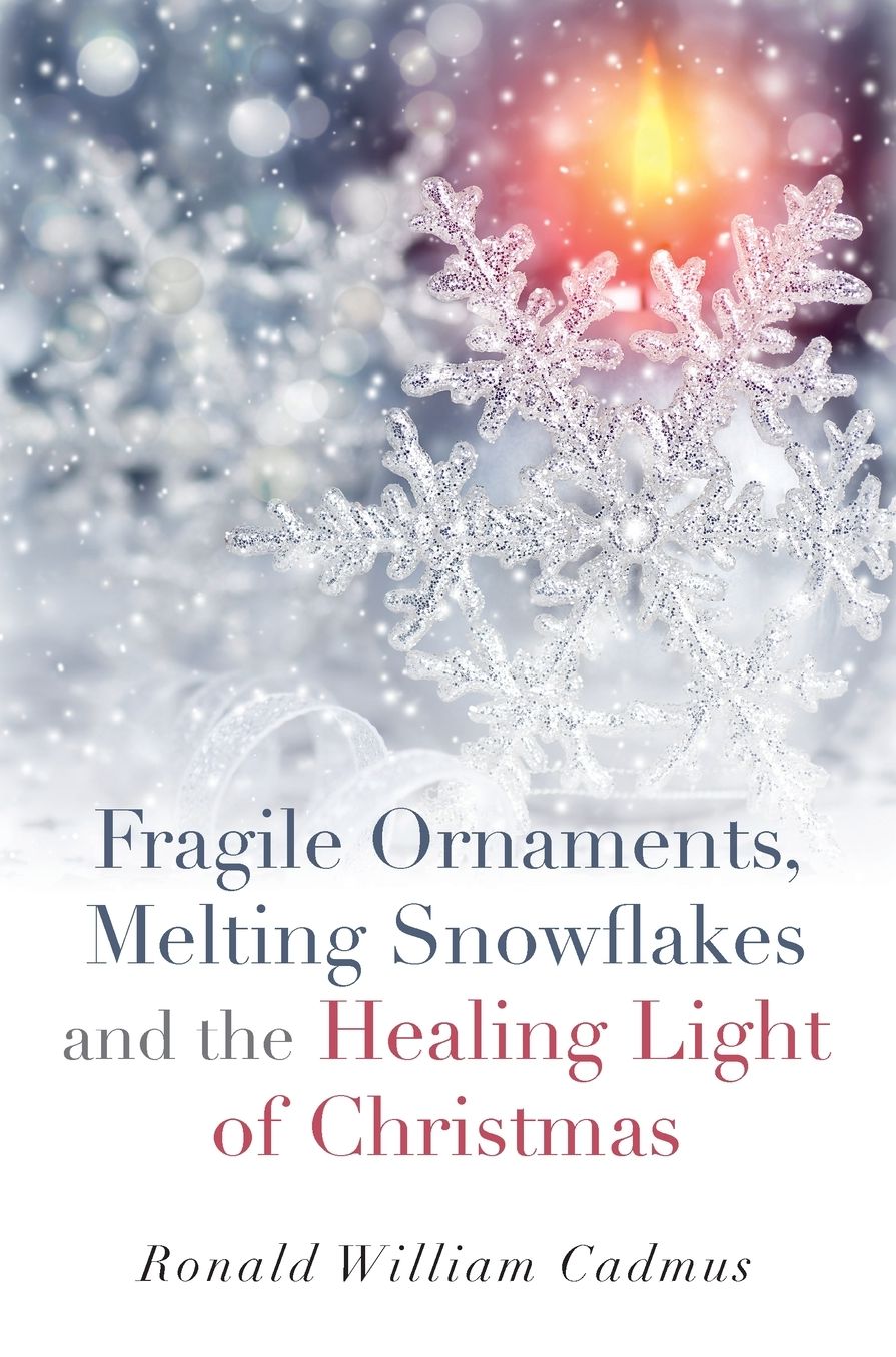 Fragile Ornaments, Melting Snowflakes and the Healing Light of Christmas