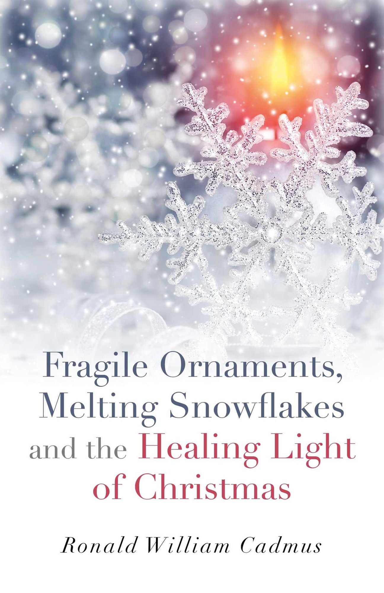 Fragile Ornaments, Melting Snowflakes and the Healing Light of Christmas