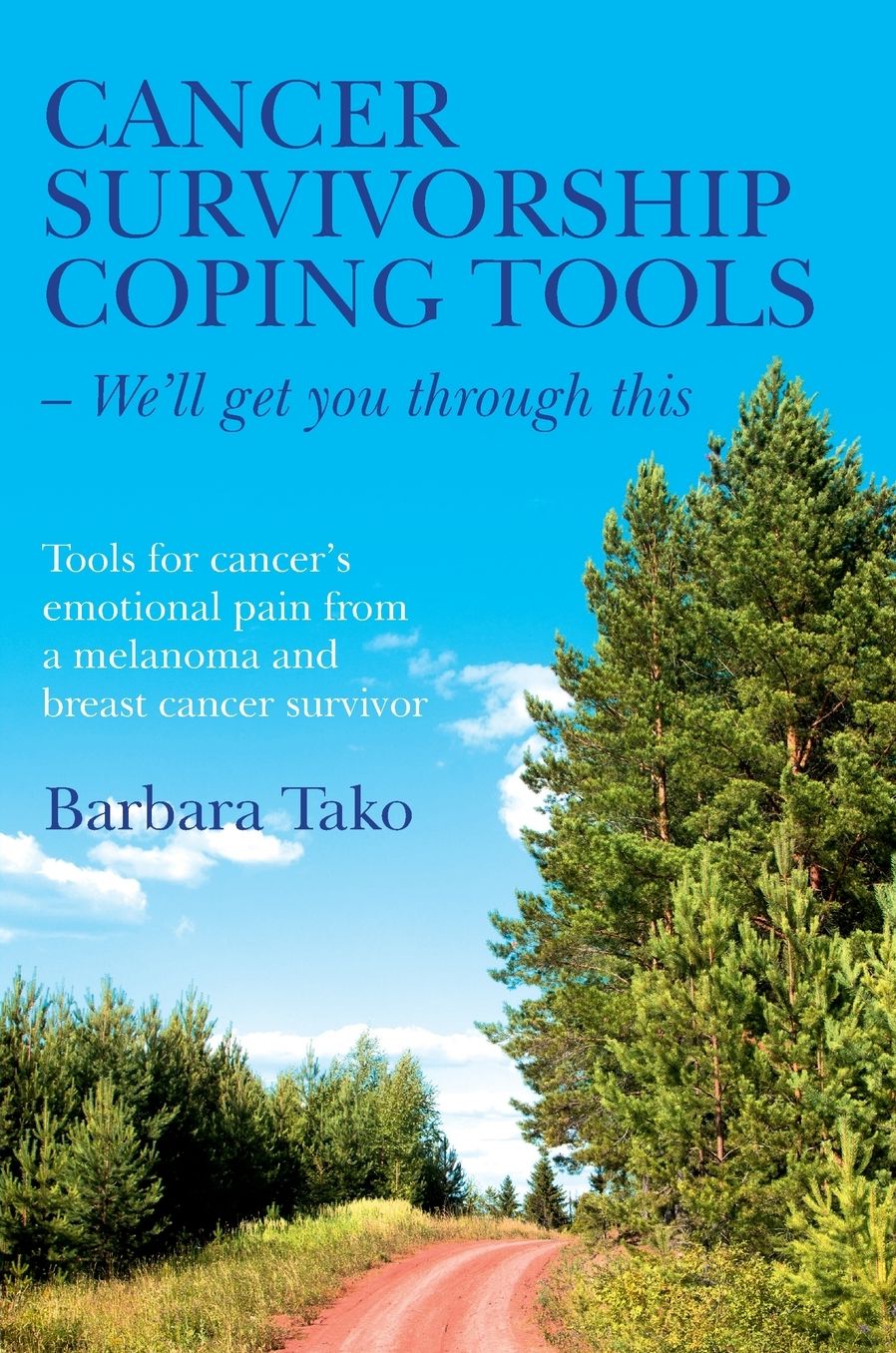 Cancer Survivorship Coping Tools - We'll Get you Through This: Tools for Cancer's Emotional Pain From a Melanoma and Breast Cancer Survivor