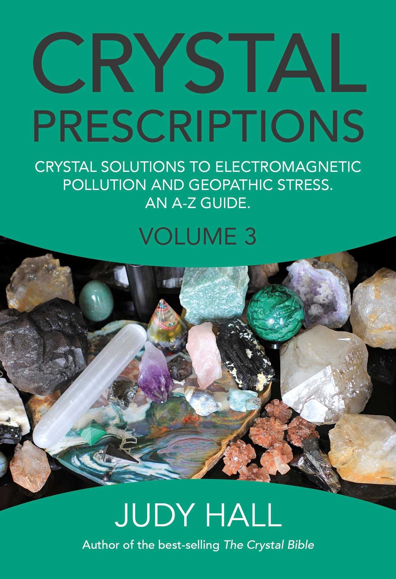 Crystal Prescriptions: Crystal Solutions to Electromagnetic Pollution and Geopathic Stress An A-Z Guide