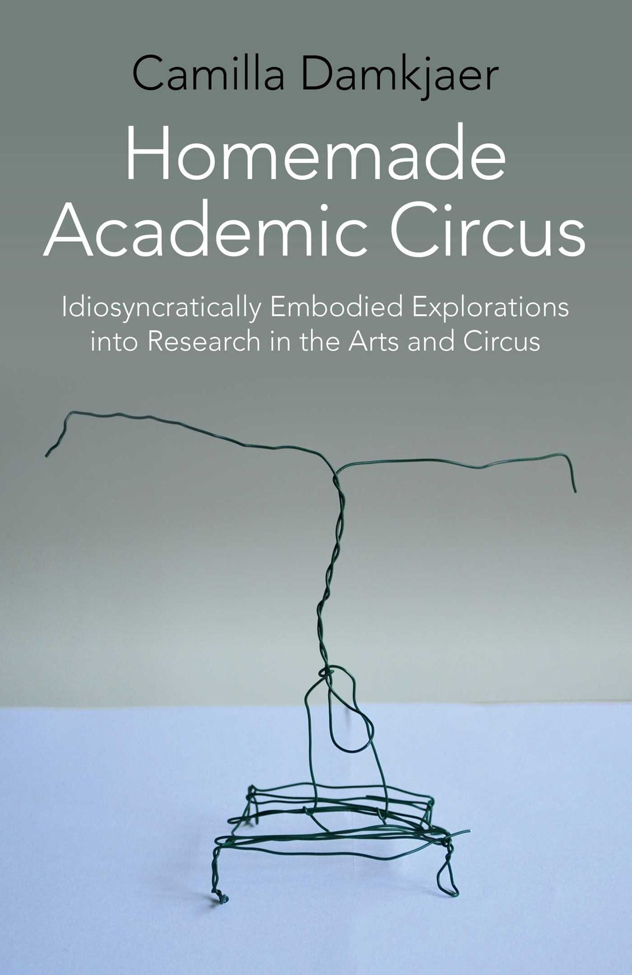 Homemade Academic Circus: Idiosyncratically Embodied Explorations Into Artistic Research And Circus Performance