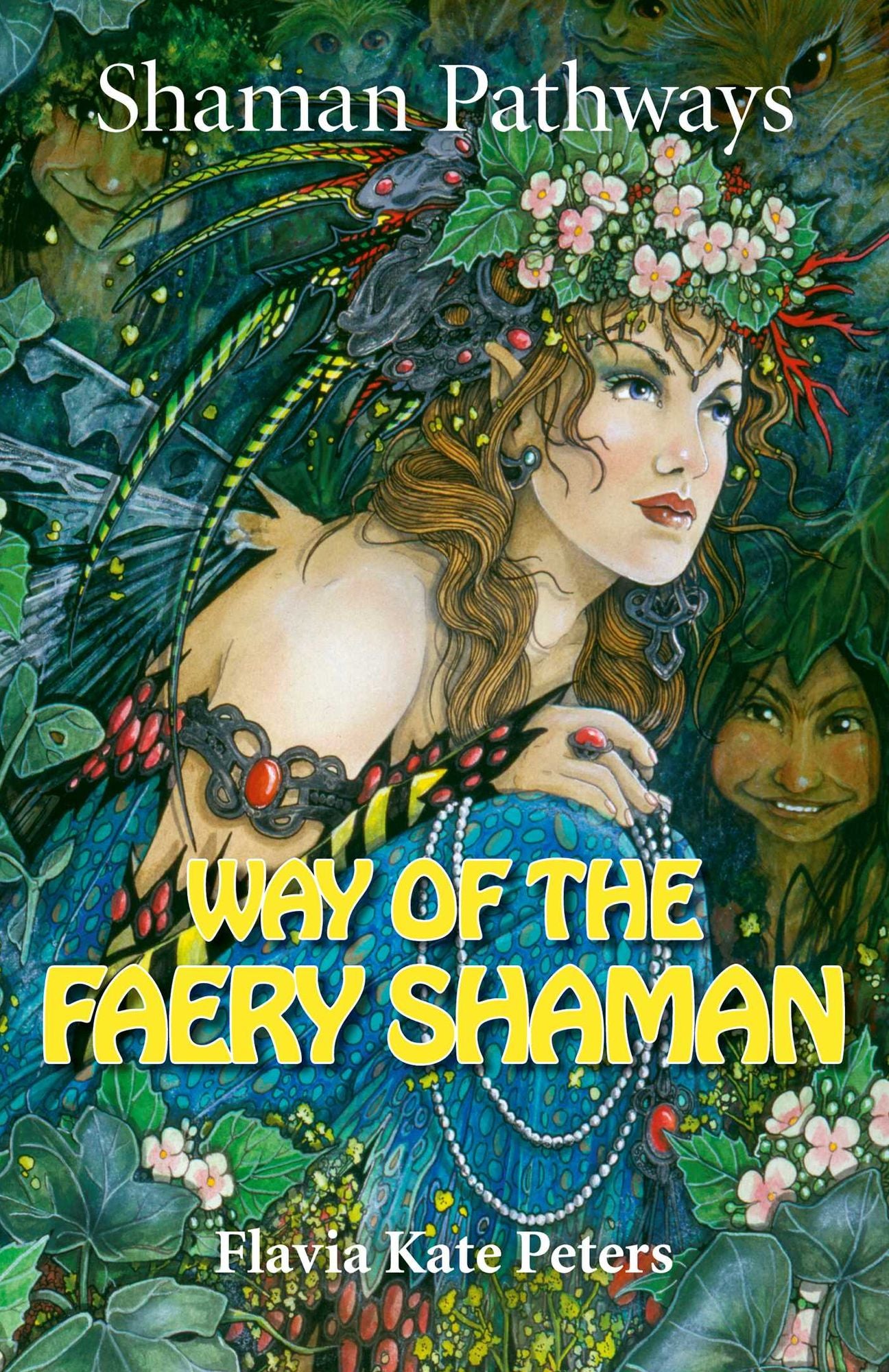 Shaman Pathways - Way of the Faery Shaman: The Book of Spells, Incantations, Meditations & Faery Magic