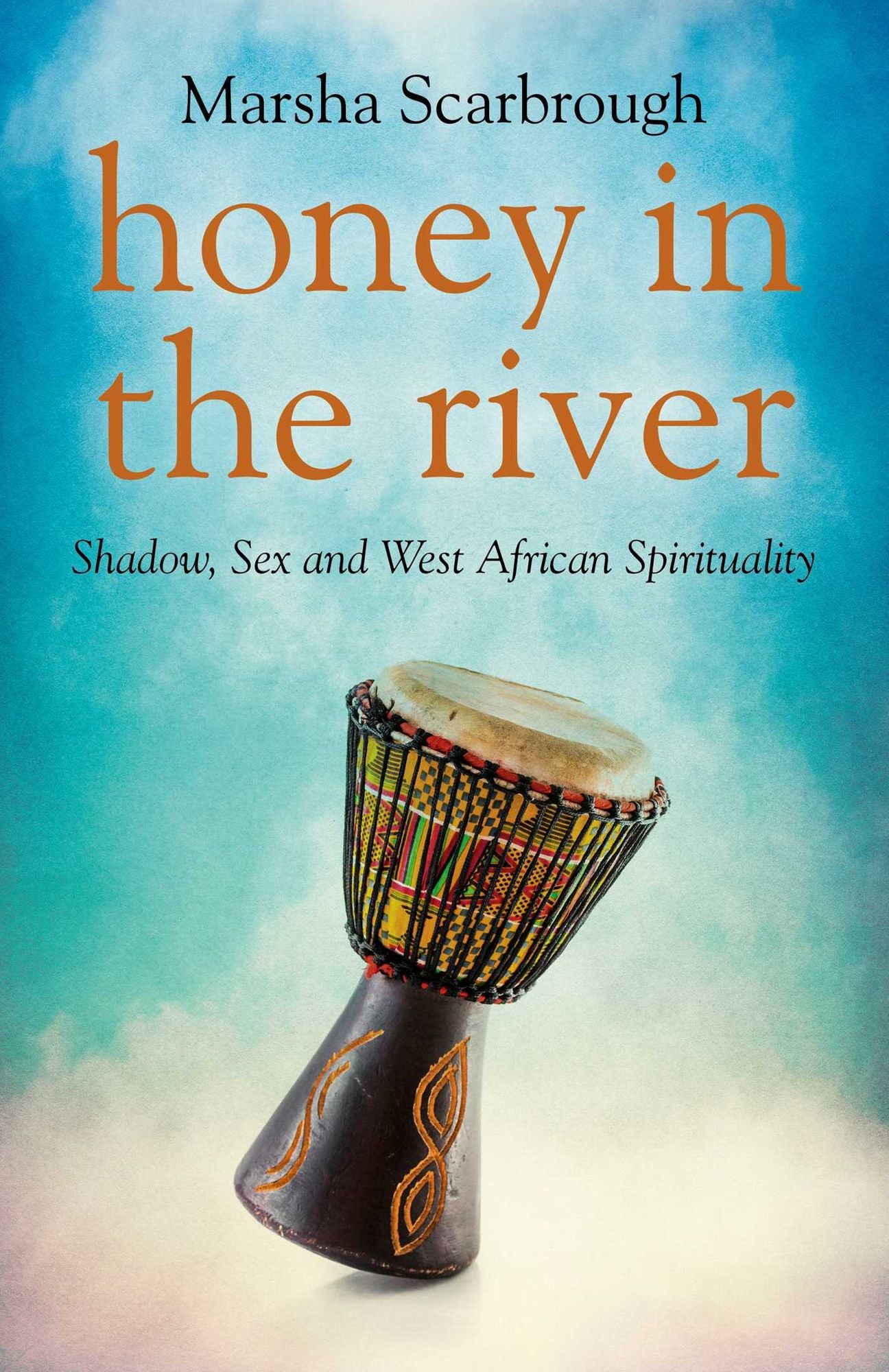 Honey in the River: Shadow, Sex and West African Spirituality