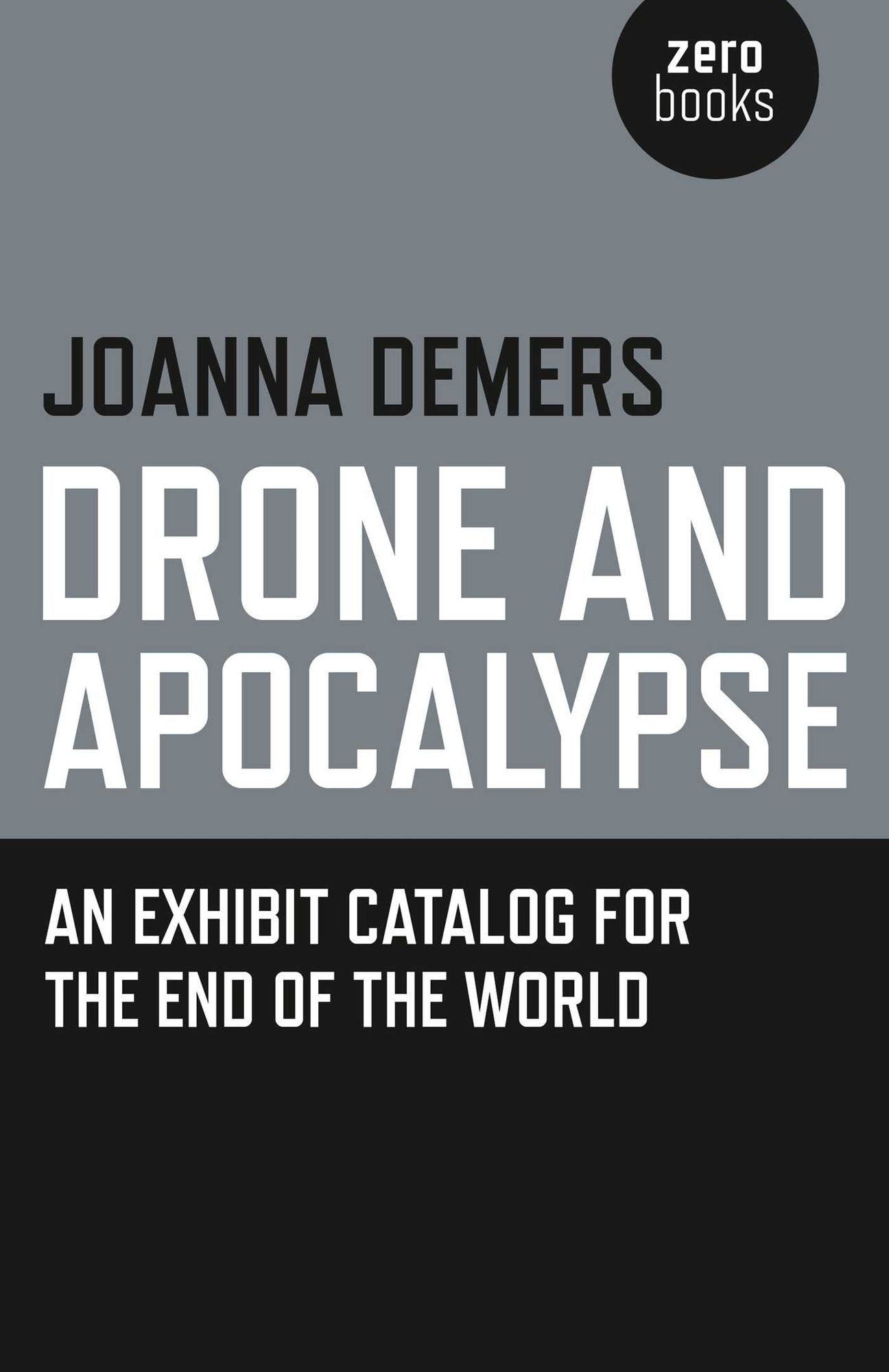 Drone and Apocalypse: An Exhibit Catalog for the End of the World