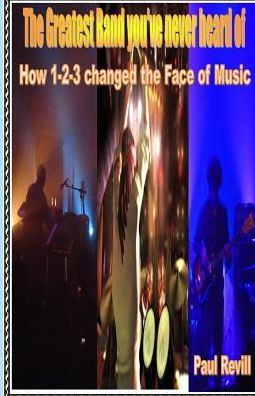 THE GREATEST BAND YOU'VE NEVER HEARD OF: How 1-2-3 changed the Face of Music