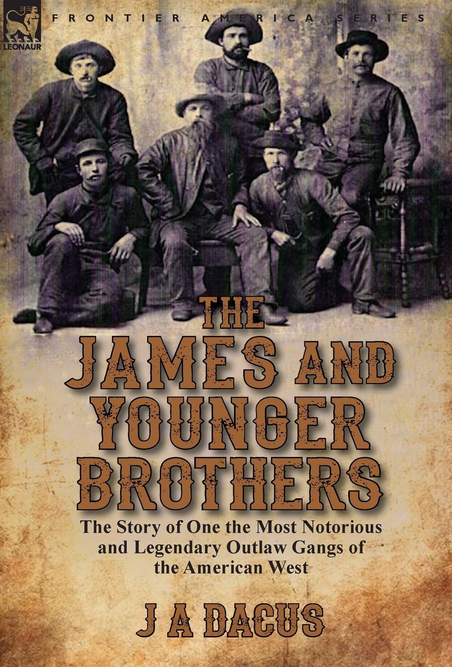The James and Younger Brothers: The Story of One the Most Notorious and Legendary Outlaw Gangs of the American West