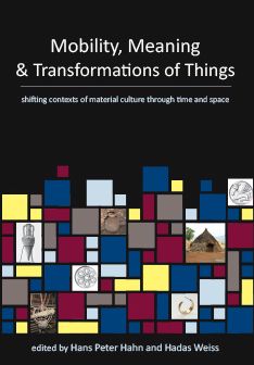 Mobility, Meaning and Transformations of Things: shifting contexts of material culture through time and space
