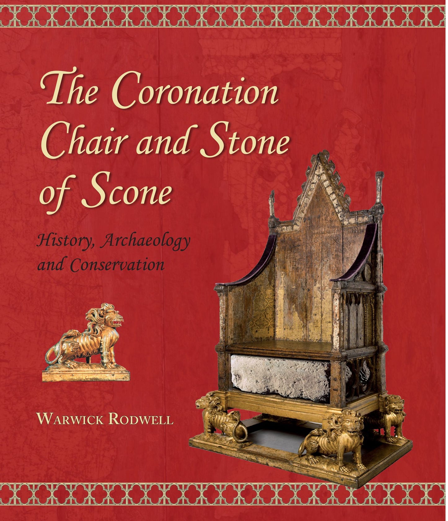The Coronation Chair and Stone of Scone: History, Archaeology and Conservation