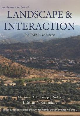 Landscape and Interaction : The TAESP Landscape: The Troodos Archaeological and Environmental Survey Project, Cyprus