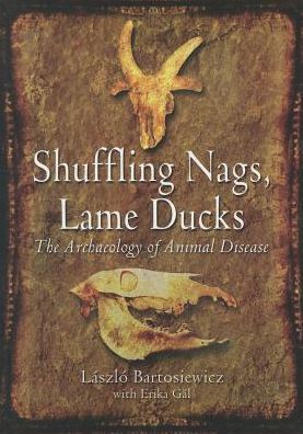 Shuffling Nags, Lame Ducks: The Archaeology of Animal Disease