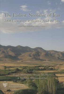 The Earliest Neolithic of Iran: 2008 Excavations at Sheikh-E Abad and Jani