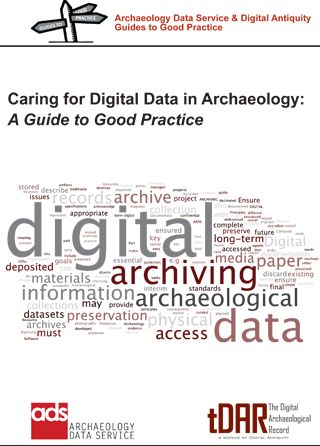 Caring for Digital Data in Archaeology: A Guide to Good Practice