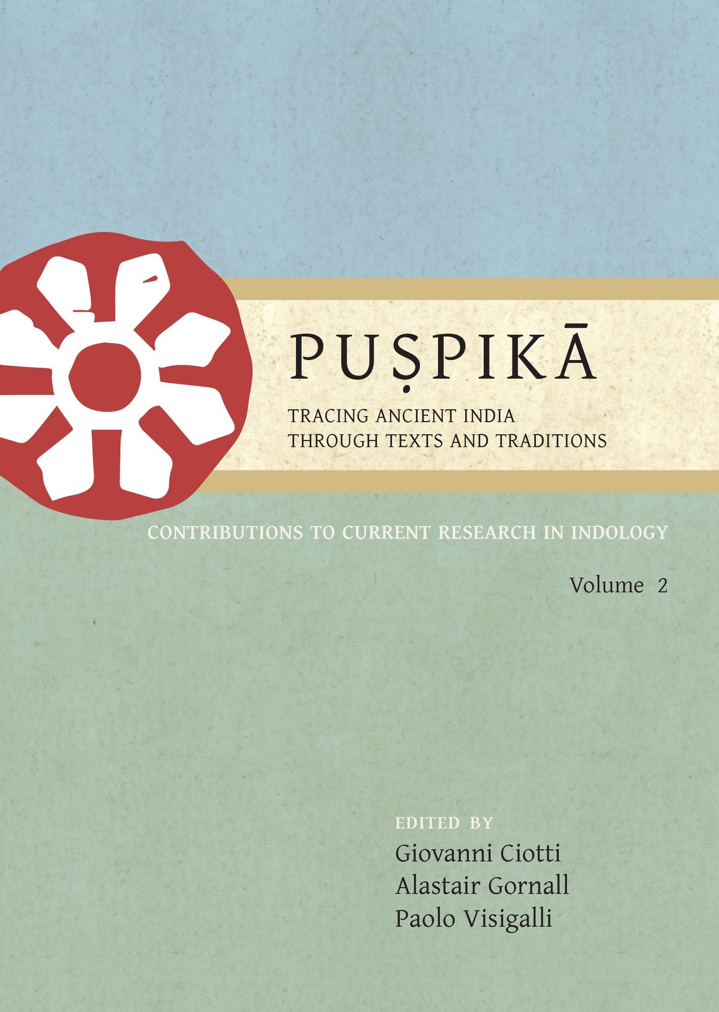 Pu?pika: Tracing Ancient India Through Texts and Traditions: Contributions to Current Research in Indology, Volume 2