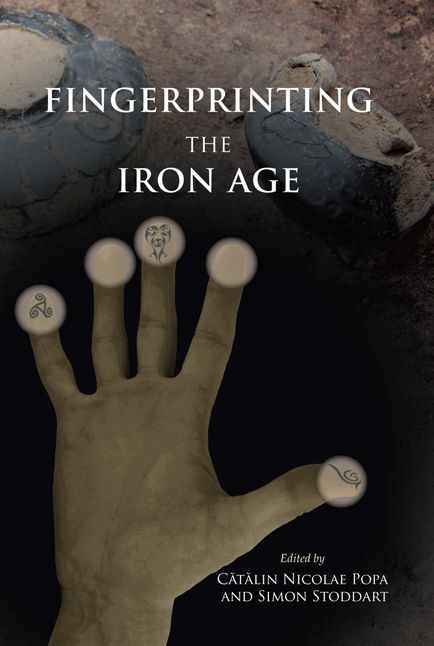 Fingerprinting the Iron Age: Approaches to identity in the European Iron Age: Integrating South-Eastern Europe into the debate