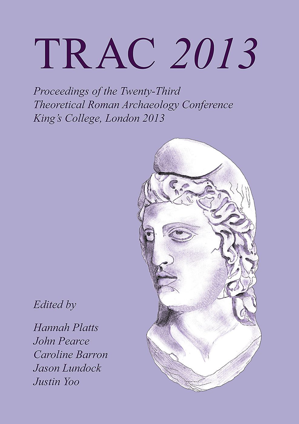TRAC 2013: Proceedings of the Twenty-Third Annual Theoretical Roman Archaeology Conference, London 2013