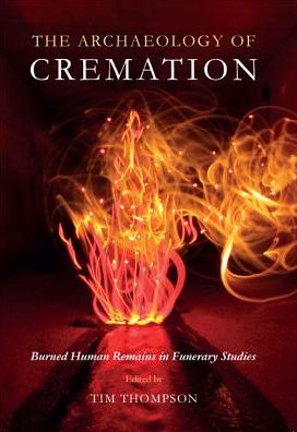 The Archaeology of Cremation: burned human remains in funerary studies